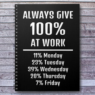 Always Give 100% at Work Sarcastic Funny Notebook