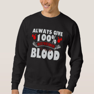 Always Give 100 Uness You're Donating Blood Donor Sweatshirt
