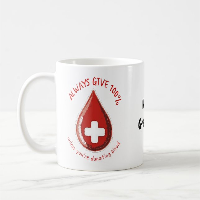 Always Give 100% Unless Donating Blood Funny Coffee Mug (Left)