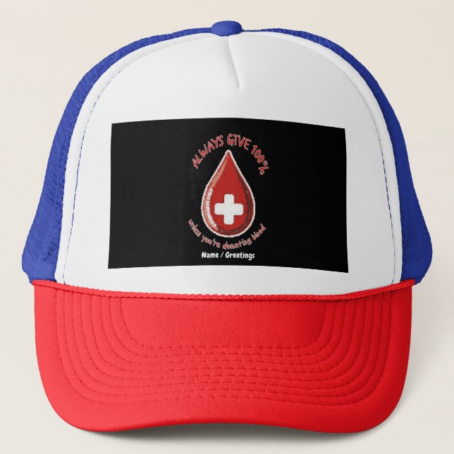 Always Give 100% Unless Donating Blood Funny Trucker Hat (Front)