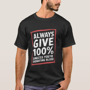 Always Give 100 Unless You're Donating Blood Aware T-Shirt