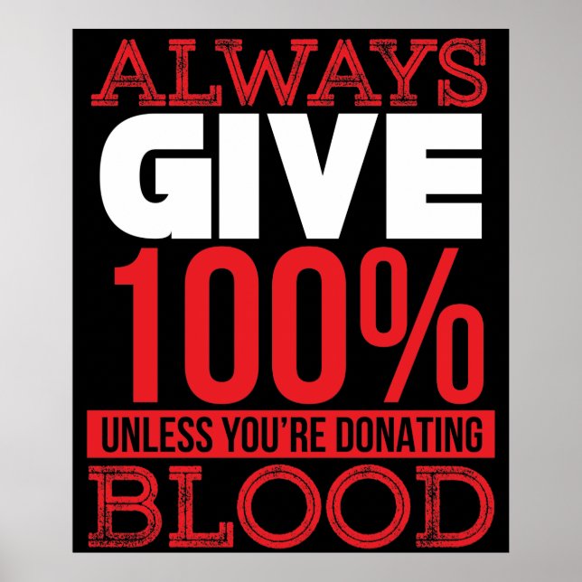 Always Give 100% Unless You're Donating Blood Poster (Front)