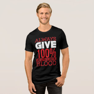 Always Give 100% Unless You're Donating Blood Tri-Blend Shirt