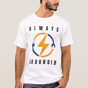 always grounded funny electrician T-Shirt