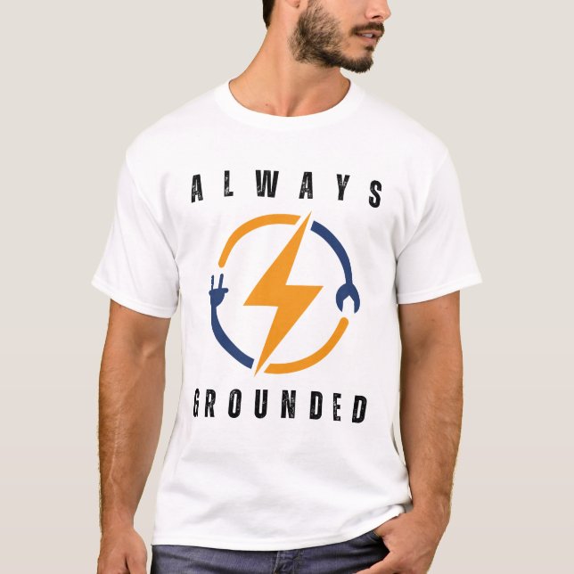 always grounded funny electrician T-Shirt (Front)