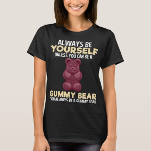 Always Gummy Bear Funny Candy Lovers Girls Kids Wo T-Shirt