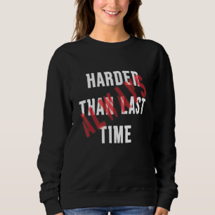 Always Harder Than Last Time and Inspiratoinal Qu Sweatshirt