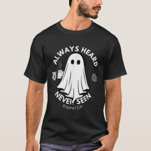 Always Heard Never Seen Dispatch Special 911 Dispa T-Shirt