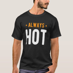 Always Hot Always Cold   Sayings About Winter Seas T-Shirt