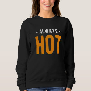 Always Hot Always Cold  Sayings About Winter Seaso Sweatshirt