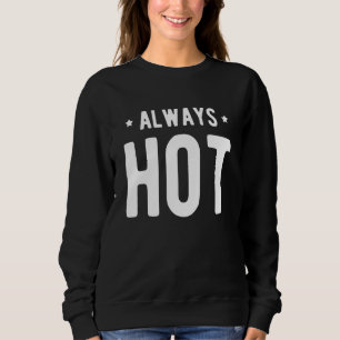 Always Hot Always Cold  Sayings About Winter Seaso Sweatshirt