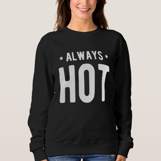 Always Hot Always Cold  Sayings About Winter Seaso Sweatshirt (Front)