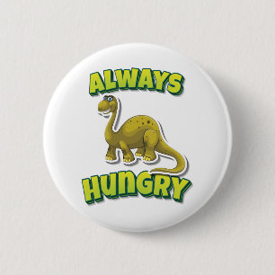 Always Hungry Brontosaurus 6 Cm Round Badge