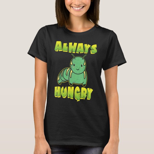 Always Hungry Caterpillar T-Shirt (Front)