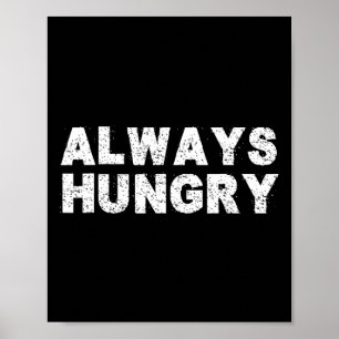 Always Hungry Food Bodybuilding Protein M Carb Fat Poster