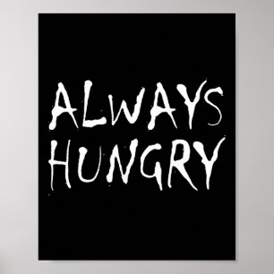 Always Hungry Food Bodybuilding Protein M Carb Fat Poster