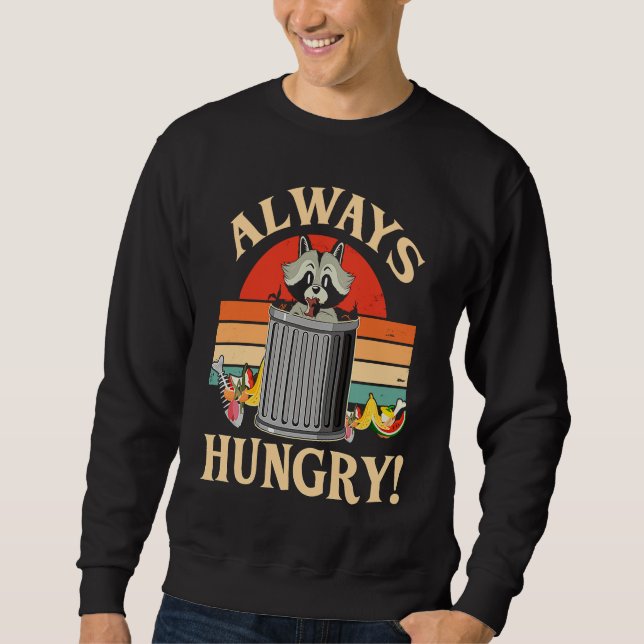 Always Hungry  Hungry Racoon Sweatshirt (Front)