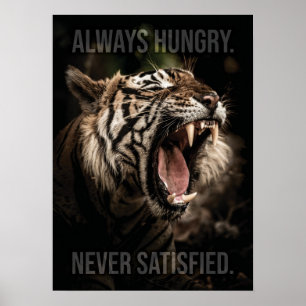Always Hungry, Never Satisfied, Tiger Motivational Poster