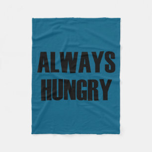 Always Hungry - Pular Funny Quote  Fleece Blanket