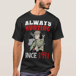 Always hunting since 1991 T-Shirt
