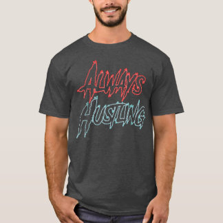 Always Hustling shirt, Hustle Motivation, Push Har T-Shirt