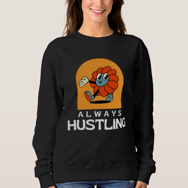 Always Hustling Stay Motivated and Keep Grinding Sweatshirt (Front)