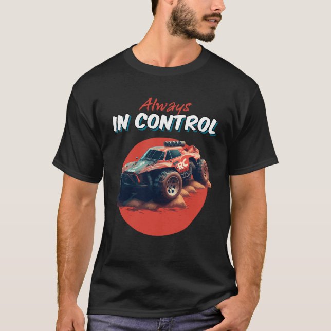 Always In Control Remote Control Car RC Buggy Truc T-Shirt (Front)