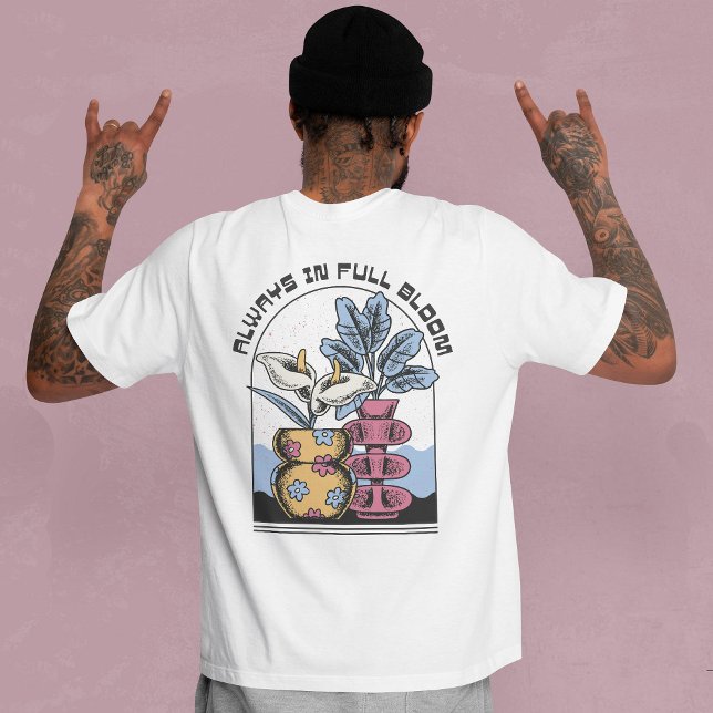 ALWAYS IN FULL BLOOM  T-Shirt (Creator Uploaded)