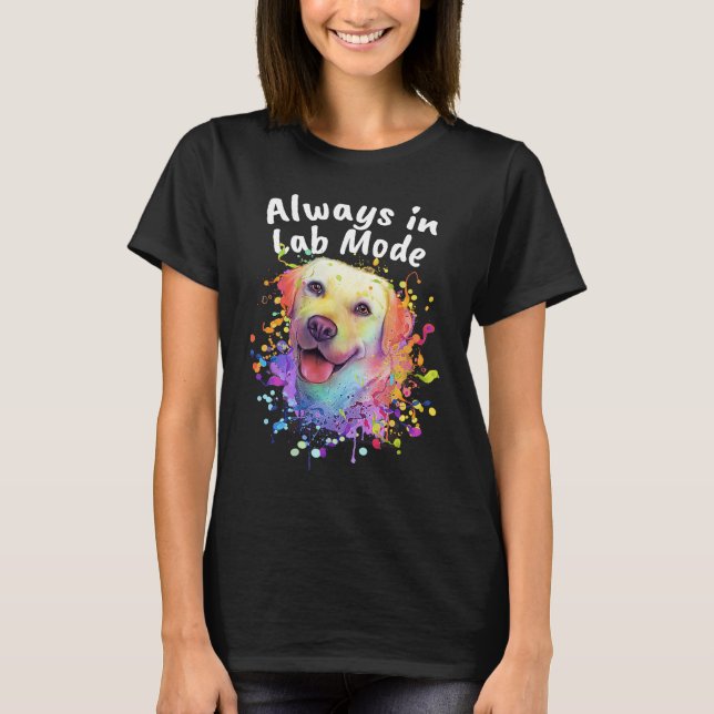 Always in Lab Mode Labrador Retriever  Dog Breed H T-Shirt (Front)