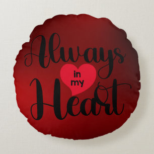 Always in my heart Valentine's Day red heart Round Cushion