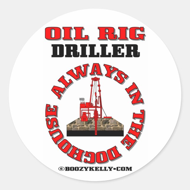 Always In The Doghouse,Oil Field Driller,Derrick Classic Round Sticker (Front)