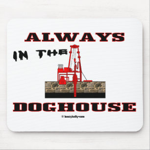 Always In The Doghouse,Oil Field Mousepad,Oil Mouse Pad