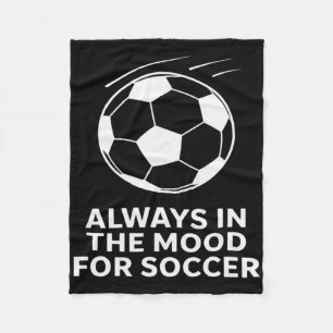 Always In The Mood For Soccer Fan Motivation Game Fleece Blanket