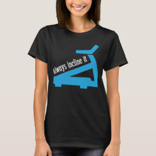 Always Incline It Treadmill Workout T-Shirt