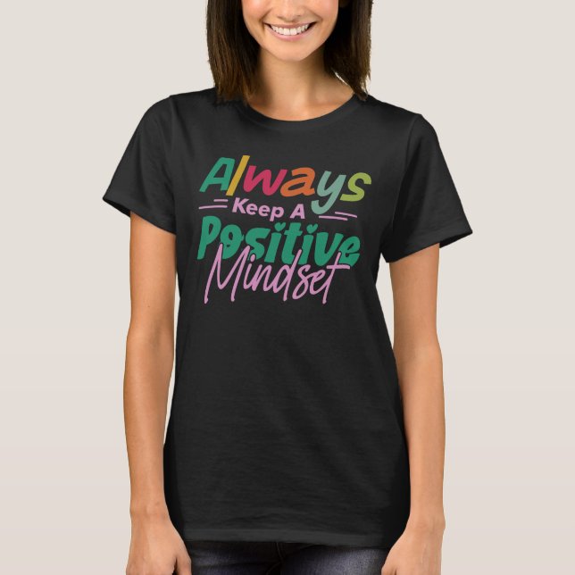 Always Keep a Positive Mindset, Women's Positivity T-Shirt (Front)