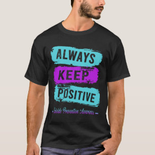 Always Keep Positive Suicide Prevention Awareness  T-Shirt