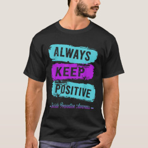 Always Keep Positive Suicide Prevention Awareness T-Shirt