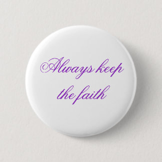 Always keep the faith 6 cm round badge