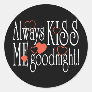 Always Kiss Me Goodnight Classic Round Sticker