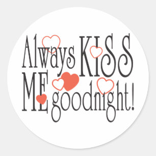 Always Kiss Me Goodnight Classic Round Sticker