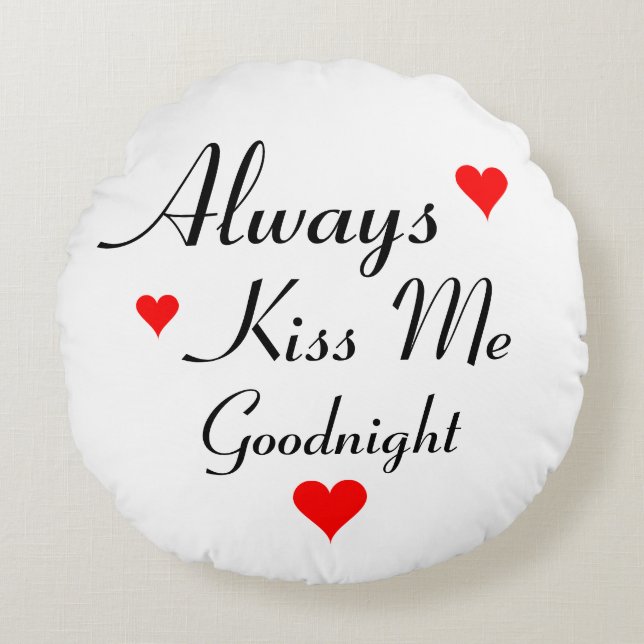 ALWAYS KISS ME GOODNIGHT cute round throw pillows (Front)