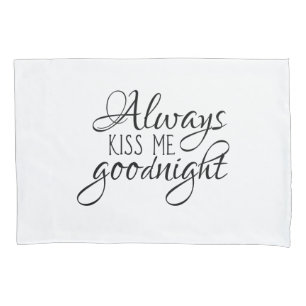 Always kiss me goodnight pillowcase