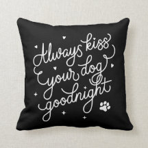 Always Kiss Your Dog Goodnight Pillow