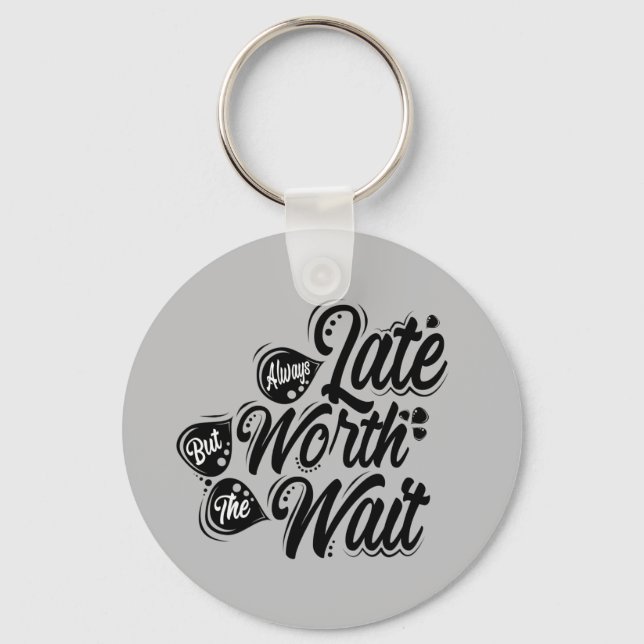 Always Late But Worth The Wait, Black Design,  Key Ring (Front)