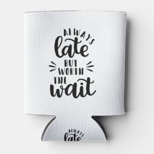 always late but worth the wait can cooler