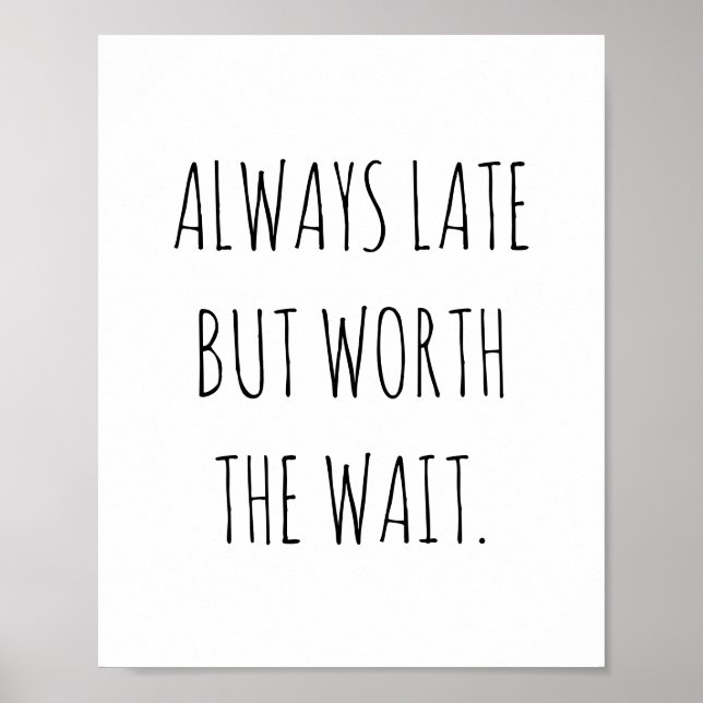 Always late but worth the wait funny quote poster (Front)