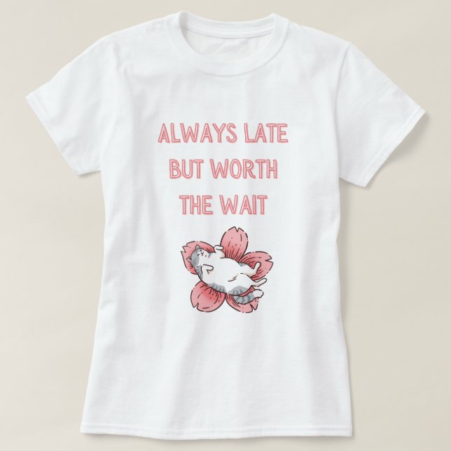 Always late but worth the wait - Lazy cat design T-Shirt (Design Front)