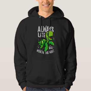 Always Late But Worth The Wait Sea Turtle Hoodie