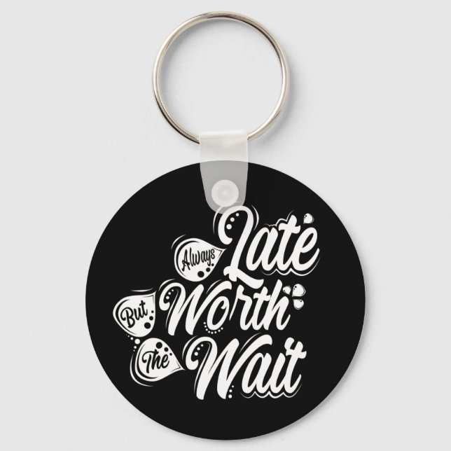 Always Late But Worth The Wait, White Design Key Ring (Front)