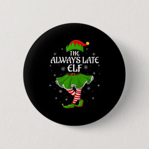 Always Late Elf Christmas Family Girls Women Elf S 6 Cm Round Badge